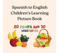 Spanish to English Children's Learning Picture Book: Fruits and Vegetables Language Dictionary with Pictures | Easy Learning: 1 (Language Learning Books)