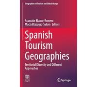 Spanish Tourism Geographies: Territorial Diversity and Different Approaches (Geographies of Tourism and Global Change)