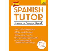 Spanish Tutor: Grammar and Vocabulary Workbook (Learn Spanish with Teach Yourself): Advanced beginner to upper intermediate course