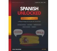Spanish Unlocked: Conversation Practice: 30 Bilingual Dialogues for Everyday Life, Travel & Work - With Grammar Spotlights, Spain vs. Latin America ... Key for English Speaker (Grammar Unlocked)