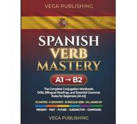 Spanish Verb Mastery: The Complete Conjugation Workbook: Drills, Bilingual Readings, and Essential Grammar Rules for Beginners (A1-A2) for English Speakers (Grammar Unlocked)