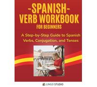 Spanish Verb Workbook for Beginners: A Step-by-Step Guide to Spanish Verbs, Conjugation, and Tenses (Lingo Studio Spanish Learning Series)
