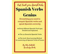 Spanish Verbs Genius.: Everything you need to conquer Spanish verbs and speak Spanish correctly.