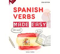 Spanish Verbs Made Easy: A Complete Guide to L earning Spanish Verbs and Conjugations Fast (Learning Spanish in 2026 Made Easy!)