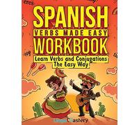 Spanish Verbs Made Easy Workbook: Learn Verbs and Conjugations The Easy Way