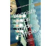 Spanish Verbs made Simple: Your Quick Reference for Present, Past, Future, and Conditional Tenses