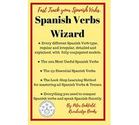 Spanish Verbs Wizard: Everything you need to conquer Spanish verbs and speak Spanish fluently