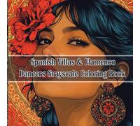Spanish Villas & Flamenco Dancers Grayscale Coloring Book - 40+ Elegant Scenes of Mediterranean Homes, Courtyards & Passionate Dance