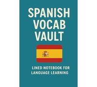 Spanish Vocab Vault - Language Learning Notebook: Build Your Spanish Word Bank | 6×9 | Back To School Language Journal