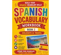 Spanish Vocabulary Workbook: Book 2: Holidays & Travel: A Practical and Engaging Spanish Vocabulary Workbook for School Students