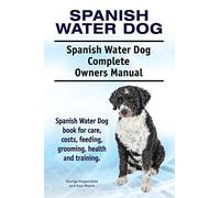 Spanish Water Dog. Spanish Water Dog Complete Owners Manual. Spanish Water Dog book for care, costs, feeding, grooming, health and training.