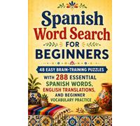 Spanish Word Search for Beginners: 48 Easy Brain-Training Puzzles with 288 Essential Spanish Words, English Translations, and Beginner Vocabulary Practic