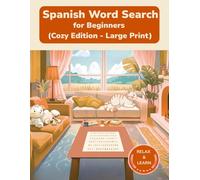 Spanish Word Search for Beginners: Cozy Edition - Large Print Word Search Puzzles for Relaxed Spanish Learning (Cozy Edition Word Search Puzzles)
