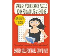 SPANISH WORD SEARCH PUZZLE BOOK FOR ADULTS & SENIORS: Word Searches With Easy to Read Print About Everyday Spanish Words, Language Learning & Fun ... for Holidays, Vacations & Study Time.