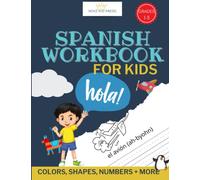 Spanish Workbook For Kids Grades 1, 2 and 3: Starter Spanish For Kids, Spanish Coloring Book, Learn the Alphabet, Numbers, Colors, Shapes, Greetings, Seasons