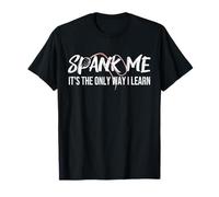 Spank Me It's The Only Way I Learn Funny T-Shirt