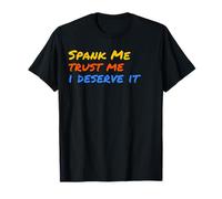 Spank Me Trust Me I Deserve It Dirty Spankings T-Shirt
