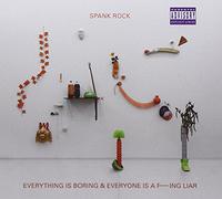 Spank Rock - Everything is Boring & Everyone is a F---ing Liar