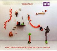 Spank Rock - Spank Rock: Everything Is Boring & Everyone Is a Fucking Liar