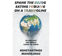 Spank the bojog eating pudding on a trampoline: To prevent the world going to ashes