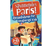 Spannendes Paris! Reiseführer für neugierige Kids: Voller Abenteuer, kniffliger Rätsel, vielseitigen Touren, Sehenswürdigkeiten und Geheimtipps (Spannende Städte! - Reiseführer für neugierige Kids)