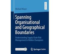 Spanning Organisational and Geographical Boundaries: Understanding Supply Chain Risk Management in Hidden Champions
