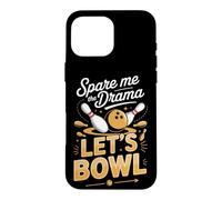 Spare Me the Drama Let's Bowl Bowler Ten Pin Pun Case for iPhone 16 Pro Max