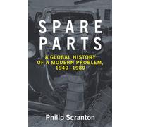 Spare Parts : A Global History of a Modern Problem, 1940-1980