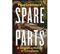 Spare Parts: A Surprising History of Transplants – Penguin Books