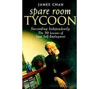 Spare Room Tycoon: Succeeding Independently - the 70 Lessons of Sane Self-Employment