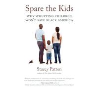 Spare the Kids: Why Whupping Children Won't Save Black America
