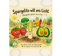 Spargelito will ans Licht: Spargelito quiere ver la luz - Eine Reise durch die Jahreszeiten / Un viaje por las estaciones (Obst- und Gemüsebücher)