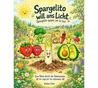 Spargelito will ans Licht: Spargelito quiere ver la luz: Eine Reise durch die Jahreszeiten / Un viaje por las estaciones (Obst- und Gemüsebücher)
