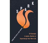 Spark : 24 Concepts to Ignite, Unstick or Supercharge Your Work Life