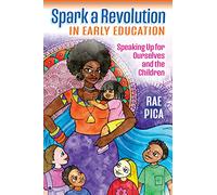Spark a Revolution in Early Education: Speaking Up for Ourselves and the Children