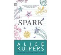 Spark: Alice Kuipers on Writing for Kids and Adults (Writers on Writing)