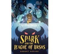 Spark and the League of Ursus: A Novel: 1