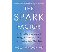 Spark Factor : The Secret to Supercharging Energy, Becoming Resilient, and ...