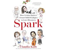 Spark: How Genius Ignites, From Child Prodigies to Late Bloomers