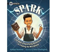Spark: Jim West's Electrifying Adventures in Creating the Microphone (The Black Innovators)