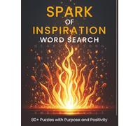 Spark of Inspiration Word Search: 80 Large Print Puzzles of Positivity and Motivation to Awaken Your Mind and Uplift Your Spirit |8.5 x 11 inches, 121 ... Gift for Vacations, Holidays, and Free Times