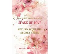 Spark Of Love: Return With His Secret Child: Reckless Hearts Series