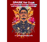 SPARK Self-Awareness Promotes Adaptation and Resilience through Knowledge for Guys: A resilience coloring book for guys