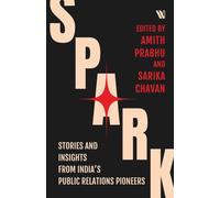 Spark : Stories and Insights from India’s Public Relations Pioneers