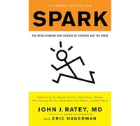 Spark: The Revolutionary New Science of Exercise and the Brain