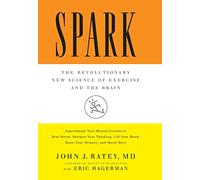 Spark: The Revolutionary New Science of Exercise and the Brain