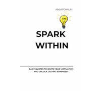 Spark Within: Daily Quotes to Ignite Your Motivation and Unlock Lasting Happiness