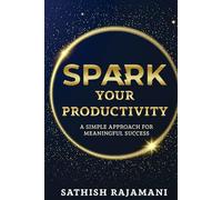 Spark Your Productivity: A Simple Approach For Meaningful Success