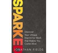 Sparked: Discover Your Unique Imprint for Work that Makes You Come Alive