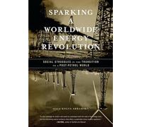 Sparking a Worldwide Energy Revolution: Social Struggles in the Transition to a Post-Petrol World